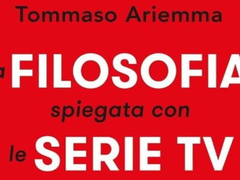 La filosofia spiegata con le serie tv