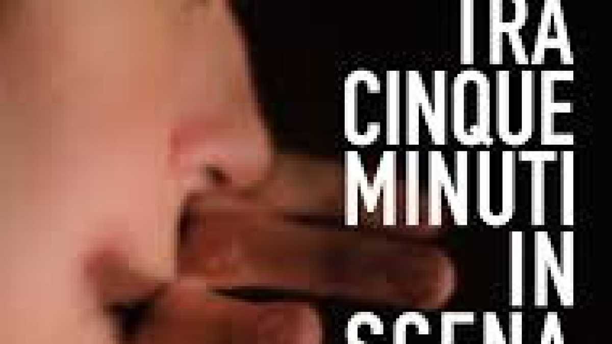 Immagine di TRA CINQUE MINUTI IN SCENA
