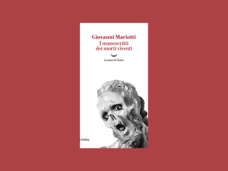 Giovanni Mariotti I manoscritti dei morti viventi La nave di Teseo, 160 pp., 17 euro