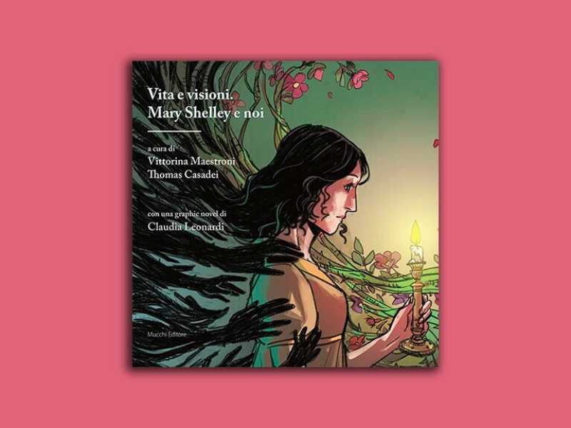 Vita e visioni. Mary Shelley e noi